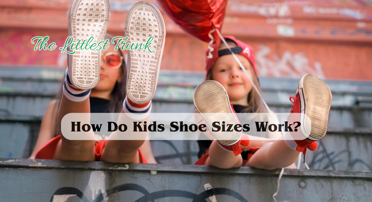 How Do Kids Shoe Sizes Work The Littlest Trunk